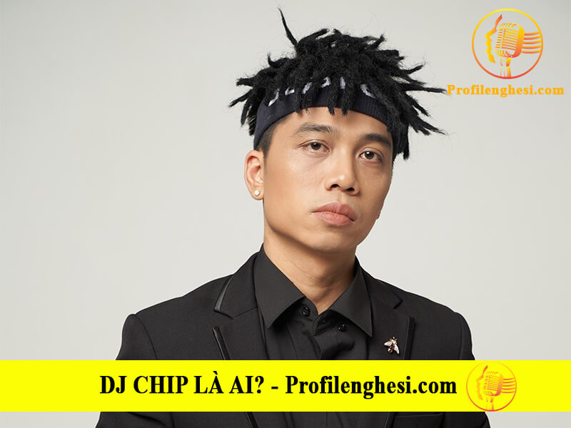 DJ Chip là ai? Tiểu sử, sự ngiệp và cuộc sống đời tư
